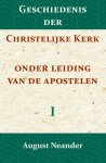 August Neander - Geschiedenis der Christelijke Kerk onder leiding van de Apostelen I