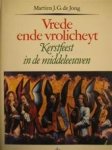Martien J.G. de Jong - Vrede ende vrolicheyt Kerstfeest in de middeleeuwen