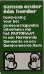 Aalbers B J redactie - Samen onder een herder Handreiking voor het gemeenschappelijk uitoefenen van het pastoraat in een Hervormde Gemeente en een Gereformeerde Kerk dl 3