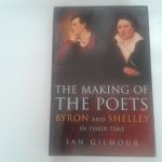 Gilmour, Ian - The making of the Poets ; Byron and Shelley in their time