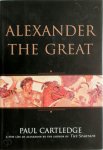 Paul Cartledge - Alexander the Great The Hunt for a New Past