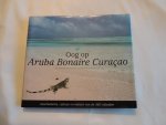 Ditzhuijzen, Jeannette van (tekst), Bertie en Dos Winkel (fotografie) - OOG OP ARUBA BONAIRE CURACAO - Geschiedenis, cultuur en natuur van de ABC-eilanden