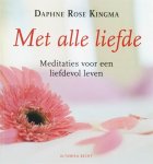 Daphne Rose Kingma, - Met alle liefde ! Meditaties voor een liefdevol leven ( overpeinzingen over de liefde)