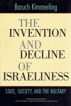 KIMMERLING, Baruch - The Invention and Decline of Israeliness. State, Society, and the Military. KIMMERLING, Baruch - The Invention and Decline of Israeliness. State, Society, and the Military.