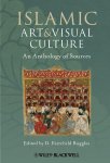 Ruggles, D. Fairchild - Islamic Art and Visual Culture An Anthology of Sources
