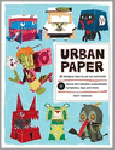 Hawkins, Matt - Urban Paper / 26 Designer Toys to Cut Out and Build