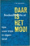 Michels, F.W. - Daar is het mooi, tips voor trips in eigen land
