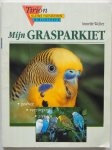 Wolter Annette, vert. Bruin Jan, ill. Anders Uwe, Holzner Renate, e.a. - Mijn Grasparkiet  gedrag - verzorging - ziekten