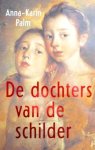  - ANNA-KARIN PALM - De Dochters van de Schilder - uitg. Pockethuis, 316 blz.