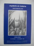  - Mysterie en materie. Tentoonstelling 22 okt - 15 nov. 1982