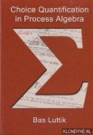 Luttik, Bas - Choice Quantification in Process Algebra