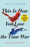 Amal El-Mohtar-Max Gladstone - (1) This Is How You Lose The Time War