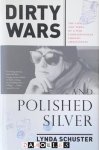 Lynda Schuster - Dirty Wars and Polished Silver. The life and times of a war correspondent turned ambassatrix