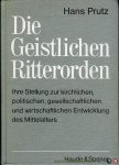PRUTZ, Hans - Die Geistlichen Ritterorden. Ihre Stellung zur kirchlichen, politischen, gesellschaftlichen und wirtschaftlichen Entwicklung des Mittelalters