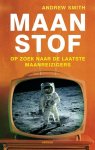 Smith, Andrew - Maanstof. Op zoek naar de laatste maanreizigers Smith, Andrew - Maanstof. Op zoek naar de laatste maanreizigers