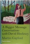 Martin Gayford - Bigger message Conversations with david hockney