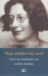 Weil, Simone - Waar strijden wij voor? Over de noodzaak van anders denken.