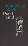 Büch, Boudewijn. - Dood kind en andere lamenti.