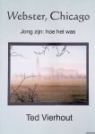 Vierhout, Ted - Webster, Chicago. Jong zijn: hoe het was