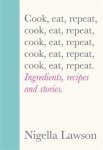 Nigella Lawson - Cook, eat, repeat