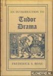 Boas, Frederick S. - An Introduction to Tudor Drama Boas, Frederick S. - An Introduction to Tudor Drama