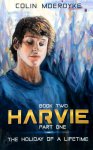 Colin Moerdyke 196827 - The Holiday of a Lifetime Harvie - Book Two, Part One