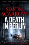 Simon Scarrow - A Death in Berlin A gripping new World War 2 thriller from the bestselling author
