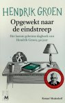 Hendrik Groen - Opgewekt naar de eindstreep: Het laatste geheime dagboek van Hendrik Groen, 90 jaar