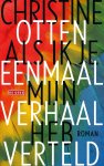 Christine Otten - Als ik je eenmaal mijn verhaal heb verteld