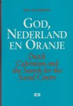 Eijnatten, Joris van - God, Nederland en Oranje. Dutch Calvinism and the search for the social centre
