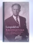LEOPOLD III - Kroongetuige. Over de grote gebeurtenissen tijdens mijn koningschap