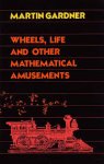 Gardner, Martin - Wheels, life and other mathematical amusements