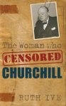 Ive, Ruth - The Woman who censored Churchill Ive, Ruth - The Woman who censored Churchill