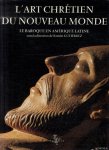 Gutierrez, Ramon - L'Art chrétien du Nouveau Monde: Le baroque en Amérique latine
