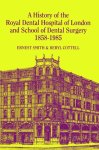 Smith, Ernest & Beryl Cottell - A History of the Royal Dental Hospital of London and School of Dental Surgery, 1858-1985. Smith, Ernest & Beryl Cottell - A History of the Royal Dental Hospital of London and School of Dental Surgery, 1858-1985.