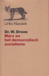 Drees, W. - Marx en het democratisch socialisme