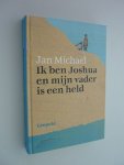Michael,  Jan - Ik ben Joshua en mijn vader is een held