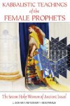 Hieronimus, J. Zohara Meyerhoff - Kabbalistic Teachings of the Female Prophets The Seven Holy Women of Ancient Israel