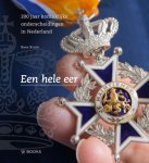 Kees Bruin - Een hele eer 200 jaar koninklijke onderscheidingen in Nederland