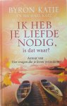 Katie , Byron . & Michael Katz . [ isbn 9789049200367 ] 0724 - Ik Heb je Liefde Nodig, is dat Waar ? (Vanaf hun prilste kindertijd zijn veel mensen bezig met een jacht naar liefde, goedkeuring en waardering. We proberen erachter te komen op welke manieren we kunnen opvallen, we aardig gevonden worden en