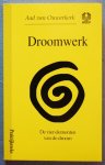 Ouwerkerk, Aad van - Droomwerk / De vier elementen van de droom Ouwerkerk, Aad van - Droomwerk / De vier elementen van de droom