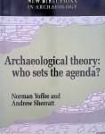 Yoffee, Norman & Andrew Sherratt - Archaeological Theory: Who Sets the Agenda?
