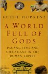 Keith Hopkins - A World Full of Gods Pagans, Jews, and Christians in the Roman Empire