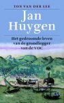 Ton van der Lee 232175 - Jan Huygen het gedroomde leven van de grondlegger van de VOC
