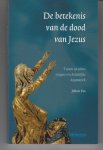 Vos, J.S. - De betekenis van de dood van Jezus / tussen seculiere exegese en christelijke dogmatiek