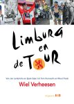 Wiel Verheesen - Limburg en de Tour van Jan Lambrichs en Sjaak Sijen tot Tom Dumoulin en Wout Poels