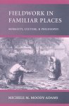 Michele M. Moody-Adams - Fieldwork in Familiar Places - Morality, Culture & Philosophy