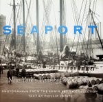 Lopate, P - Seaport, New York's Vanished Waterfront Photographs from the Edwin Levick Collection