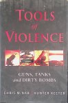 McNab, Chris & Hunter Keeter - Tools of Violence: Guns, Tanks and Dirty Bombs