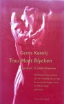 Gerrit Komrij - Trou moet blycken of opnieuw In liefde bloeyende : de Nederlandse poezie van de twaalfde tot en met de eenentwintigste eeuw in honderd en enige gedichten